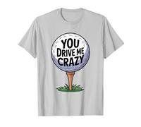 You Drive Me Crazy Golf Ball - Camiseta Divertida para Golfista Camiseta
