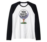 You Drive Me Crazy Golf Ball - Camiseta Divertida para Golfista Camiseta Manga Raglan