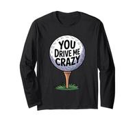 You Drive Me Crazy Golf Ball - Camiseta Divertida para Golfista Manga Larga