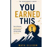 You Earned This: How to Overcome Imposter Syndrome, Quiet Self-Doubt, and Stop Feeling Like a Fraud (The Overthinker’s Series)
