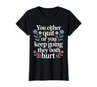 You Either Quit Or You Keep Going They Both Hurt - Camiseta gráfica económica, Mujer, Negro, XS