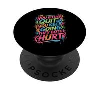 You Either Quit Or You Keep Going They Both Hurt - PopSockets PopGrip Adhesivo