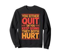 You Either Quit Or You Keep Going They Both Hurt Sudadera
