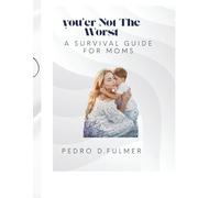 You’er Not The Worst: A Survival Guide For Moms