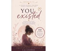 YOU EXISTED - Healing Through Writing After Perinatal Loss: When Words Become Healing: A Journal for Mothers After Perinatal Loss (Trésors de Vie)