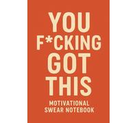 You F*cking Got This - Motivational Swear Notebook: Funny Lined Journal for Daily Motivation | 6x9 | No-BS Self-Care Gift