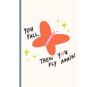 You Fall, Then You Fly Again: A Motivational Quoted Blank Journal for Teens and Young Adults for Confidence Self Esteem and Positive Mindset