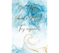You Fell? Shake It Off. Try Again.: Motivational Notebook - Inspirational Journal for Daily Planning, Goal Setting, Personal Growth, Productivity, ... Thinking - Perfect Gift for Students & Adults