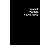 You Fell. You Felt. You’re Rising.: A 6x9 Black Lined Journal for Healing Through Struggle, Emotional Strength, and Personal Comebacks