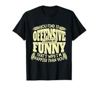 You Find it Offensive Funny I'm Happier Sarcastic Humor Camiseta