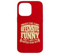 You Find it Offensive Funny I'm Happier Sarcastic Humor Carcasa para iPhone 14 Pro MAX