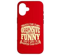 You Find it Offensive Funny I'm Happier Sarcastic Humor Carcasa para iPhone 16