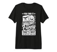 You Find It Offensive I Find It Funny That's Why I'm Happier Camiseta Premium