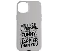 you find it offensive I find it funny that's why i'm happier Carcasa para iPhone 15 Plus