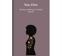 You, First: 30 Days of Self-Love Guided Journal: A Journey of Gratitude, Mindfulness, and Emotional Healing