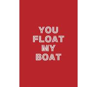 You Float my Boat Travel Notebook Journal: 6" X 9", 120 pages, college-ruled blank sheets. Perfect for journaling, dreaming, studying, note taking, ... and tracking. Great gift for all ages.