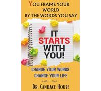 You Frame your World By the Words You Say: Change your Words - Change your Life