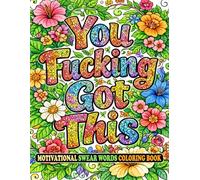 You Fucking Got This: A Motivational Swear Word Coloring Book for Adults | Bold and Easy Stress Relief Designs with Funny, Sarcastic Quotes for Relaxation and Anxiety Relief