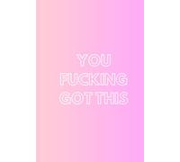 You fucking got this: Funny Motivational Gift Notebook Journal for Women, Lined Paper 120 Pages 6x9 In