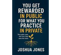 You Get Rewarded in Public for What You Practice in Private