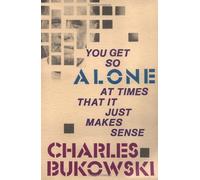 [You Get So Alone at Times That It Just Makes Sense] [Bukowski, Charles] [December, 1986]