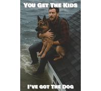 You Get The Kids, I've Got The Dog: A Dark Humor Journal for Dog Lovers With Priorities