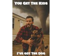 You Get The Kids, I've Got The Dog: Funny Dark Humor Dog Lover Journal - 110 Lined Pages, Tornado Trailer Gag Notebook Gift [6x9]