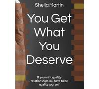 You Get What You Deserve: If you want quality relationships you have to be quality yourself
