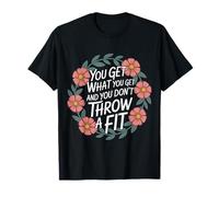 You Get What You Get and You Don't Throw A Fit - Camiseta