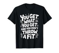 You Get What You Get and You Don't Throw A Fit - Camiseta