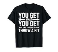 You Get What You Get and You Don't Throw A Fit - Camiseta