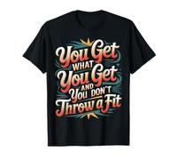 You Get What You Get and You Don't Throw A Fit - Camiseta