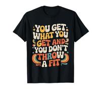 You Get What You Get and You Don't Throw A Fit - Camiseta
