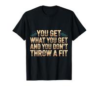 You Get What You Get and You Don't Throw A Fit |- Camiseta