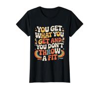 You Get What You Get and You Don't Throw A Fit - Camiseta gráfica económica, Mujer, Negro, XS