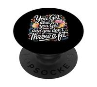 You Get What You Get and You Don't Throw A Fit - PopSockets PopGrip Adhesivo