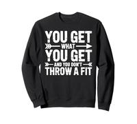 You Get What You Get and You Don't Throw A Fit - Sudadera