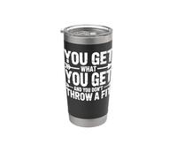 You Get What You Get And You Don't Throw A Fit - Vaso térmico de acero inoxidable de doble pared