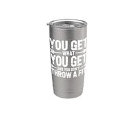 You Get What You Get And You Don't Throw A Fit - Vaso térmico de acero inoxidable de doble pared