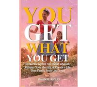 You Get What You Get: Break the Cycles You Didn’t Choose, Reclaim Your Identity, & Create a Life That Finally Feels Like Yours