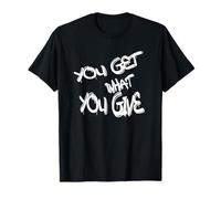You Get What You Give T-Shirt - Motivational & Bold Design Camiseta