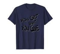 You Get What You Give T-Shirt - Motivational & Bold Design Camiseta