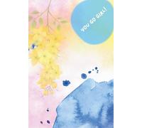 You go girl! Line composition notebook with daily sparks of inspiration and motivation, 6 x 9 inches, perfect for kids, girls, teens, students and ... for your thoughts and memories, paperback