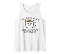 You Go To Work When I Say Coffee Camiseta sin Mangas