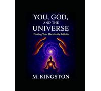 You,God, And The Universal: Finding Your Place In The Infinite