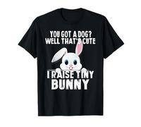 You Got a Dog That's Cute I Raise a Tiny Bunny Funny Camiseta