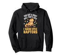 You Got A Dog Well That's Cute I Raise Little Raptors Sudadera con Capucha