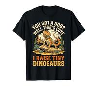 You Got A Dog Well That's Cute I Raise Tiny Dinosaurs Camiseta