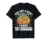 You Got A Dog Well That's Cute I Raise Tiny Dinosaurs Camiseta