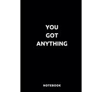 You Got Anything: Lined Funny Work Notebook, Boss, Office, Gag Gift For Adults, 6x9, Coworker